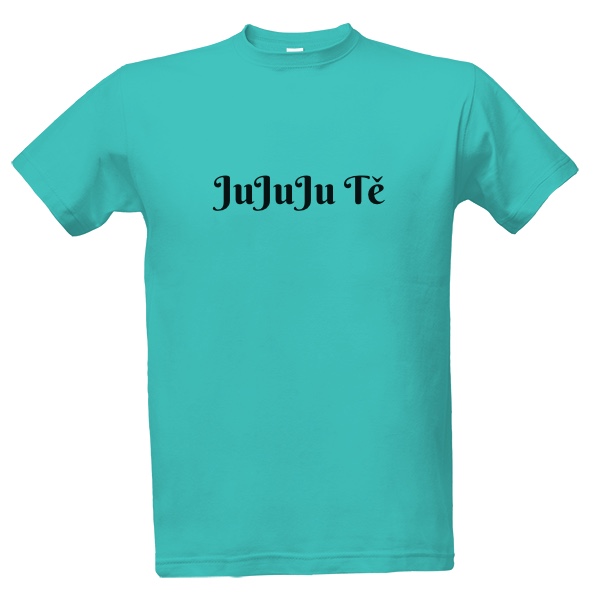 Tričko s potiskem Jujuju Tě pánské trígo