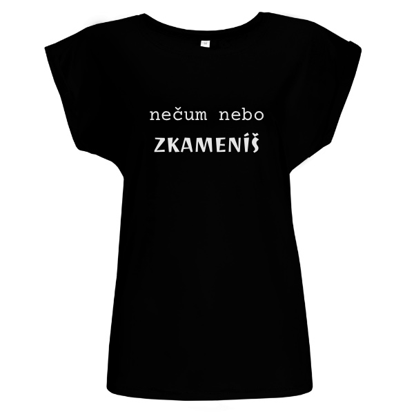Tričko s potiskem nečum nebo zkameníš dámské